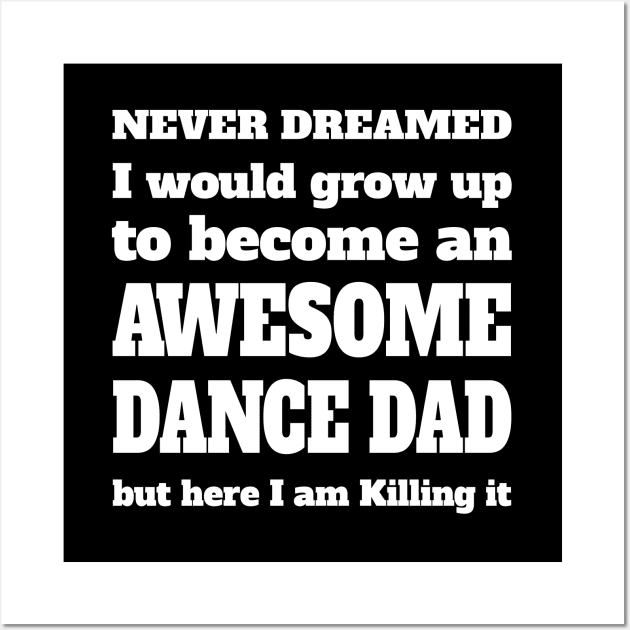Dance Dad - Awesome Dance Dad Wall Art by Kudostees